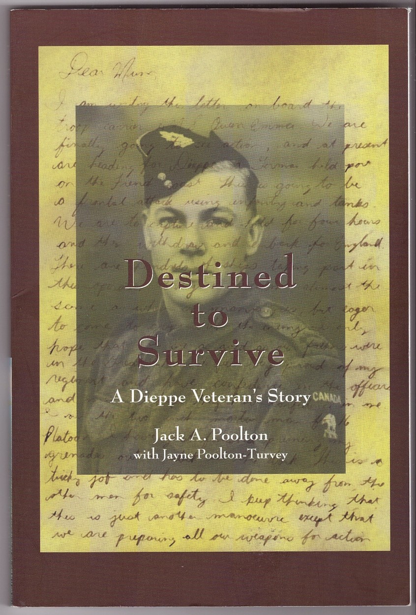 Destined to Survive A Dieppe Veteran's Story - Poolton, Jack A. & Jayne Turvey Poolton