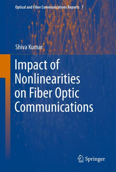 Impact of Nonlinearities on Fiber Optic Communications - Shiva Kumar