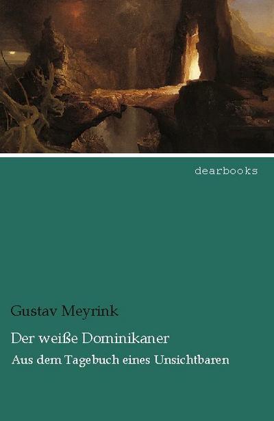 Der weiße Dominikaner : Aus dem Tagebuch eines Unsichtbaren - Gustav Meyrink