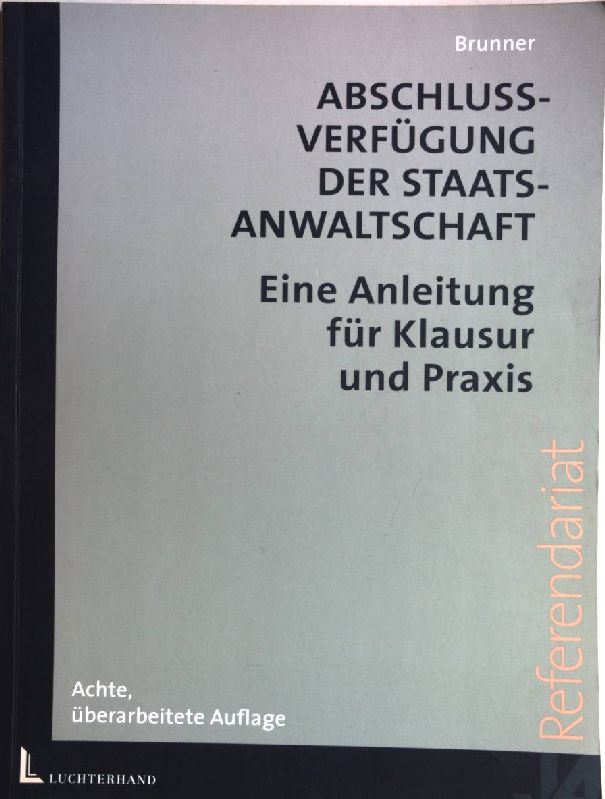 Abschlussverfügung der Staatsanwaltschaft: eine Anleitung für Klausur und Praxis - Brunner, Raimund