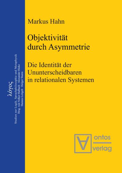Objektivität durch Asymmetrie : Die Identität der Ununterscheidbaren in relationalen Systemen - Markus Hahn
