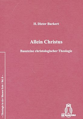 Allein Christus : Bausteine christologischer Theologie. - Burkert, Hans Dieter