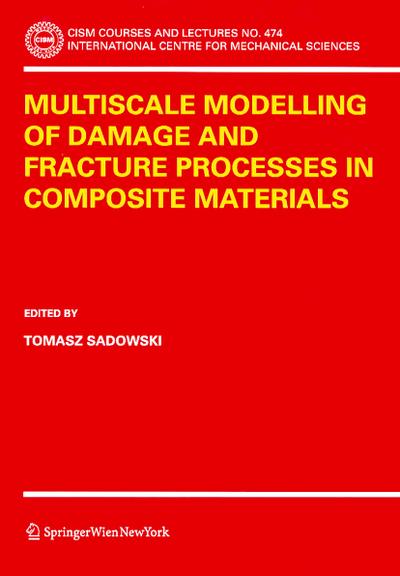 Multiscale Modelling of Damage and Fracture Processes in Composite Materials - Tomasz Sadowski
