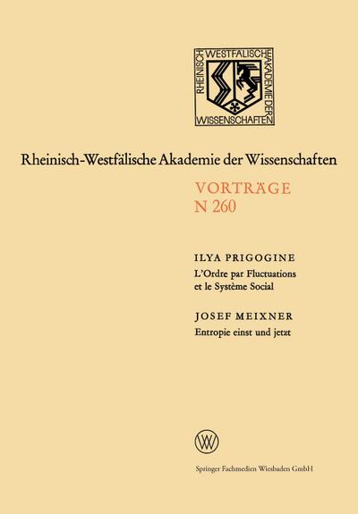 L¿Ordre par Fluctuations et le Système Social / Entropie einst und jetzt : 231. Sitzung am 5. Februar 1975 in Düsseldorf - Josef Meixner