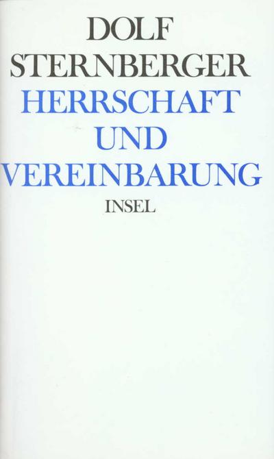 Schriften Herrschaft und Vereinbarung - Dolf Sternberger