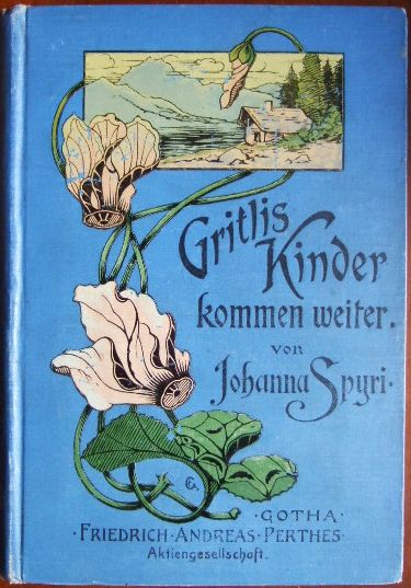 Gritlis Kinder kommen weiter. Eine Geschichte für Kinder und für solche, welche die Kinder liebhaben. - Spyri, Johanna