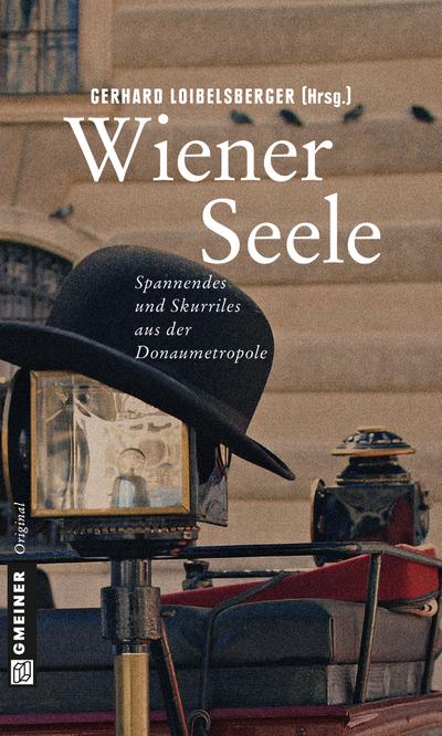 Wiener Seele : Spannendes und Skurriles über die Donaumetropole - Gerhard Loibelsberger