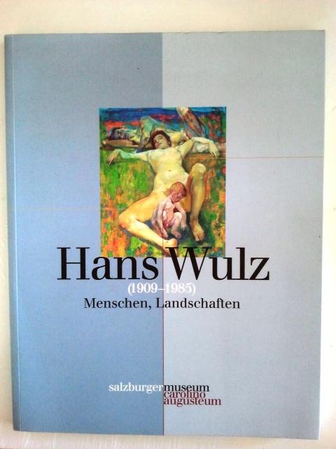 Hans Wulz (1909 - 1985 ) Menschen, Landschaften Katalog zur Sonderausstellung im Salzburger Museum Carolino Augusteum Sept 2003 - Peter Husty