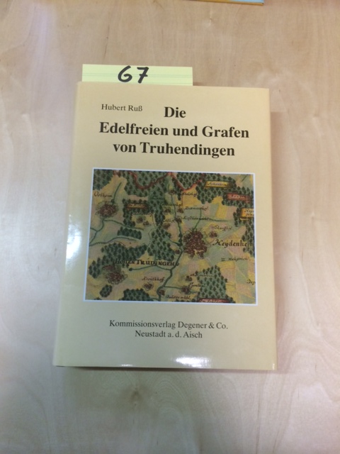 Veröffentlichungen der Gesellschaft für Fränkische Geschichte - Reihe IX: Darstellungen aus der Fränkischen Geschichte - Band 40: Die Edelfreien und Grafen von Truhendingen. Studien zur Geschichte eines Dynastengeschlechtes im fränkisch-schwäbisch-bayerischen Grenzraum vom frühen 12. bis frühen 15. Jahrhundert (Studien zur Geschichte eines Dynastengeschlechtes im fränkisch-schwäbisch-bayerischen Grenzraum vom frühen 12. bis frühen 15. Jahrhundert - Ruß, Hubert