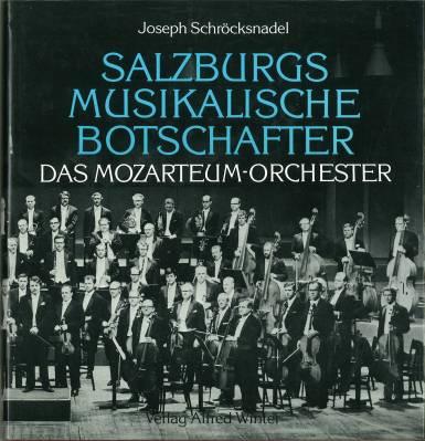 Salzburgs musikalische Botschafter. Das Mozarteum-Orchester. Mit einem Nachwort von Herbert Moritz. - Schröcksnadel, Joseph