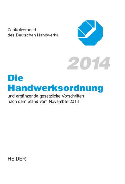 Die Handwerksordnung 2014: und ergänzende gesetzliche Vorschriften nach dem Stand vom November 2013 - Unknown Author