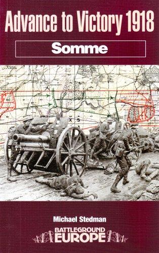 Advance to Victory 1918: Somme (Battleground Europe Series) - Stedman, Michael