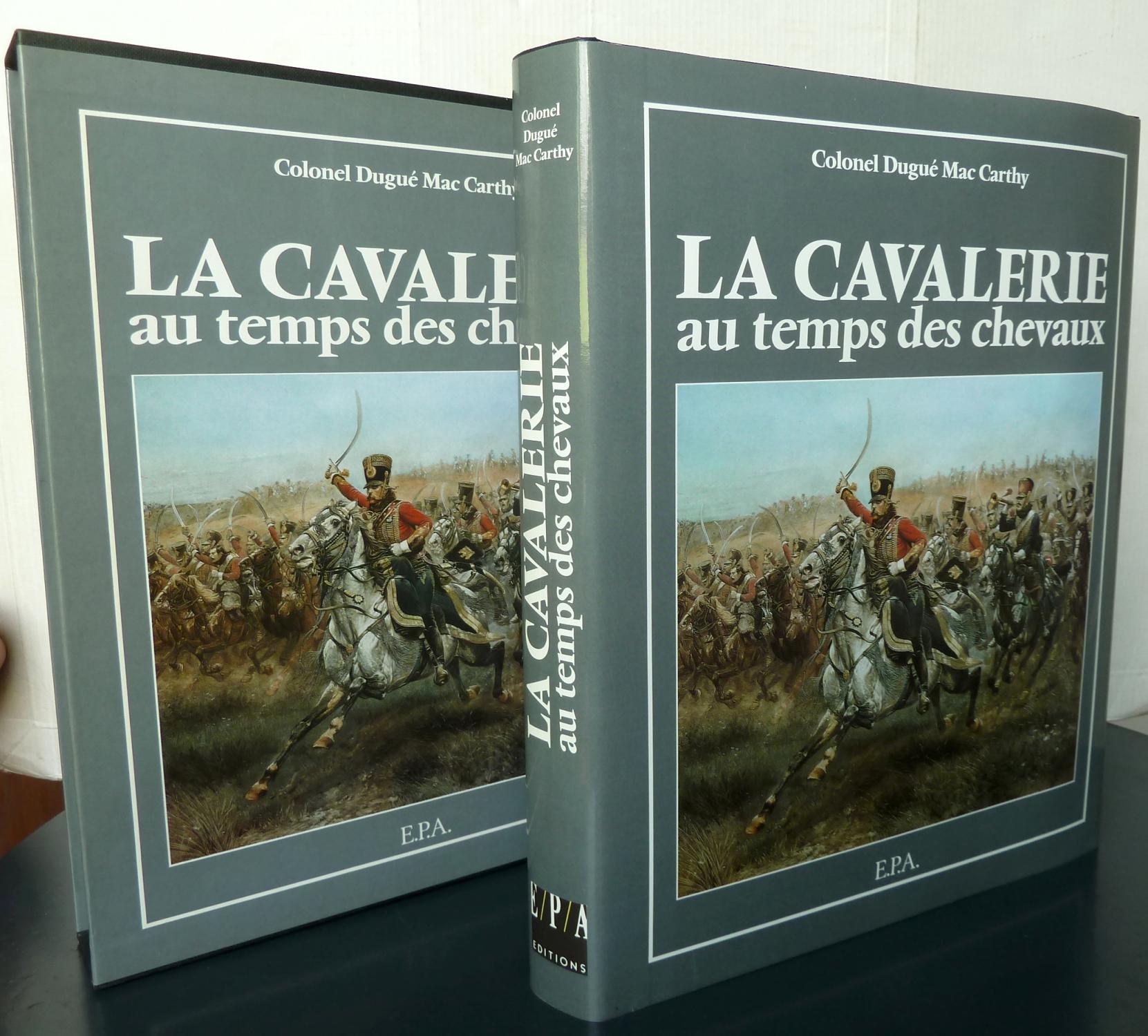 La Cavalerie Au Temps Des Chevaux - Colonel Dugué Mac Carthy
