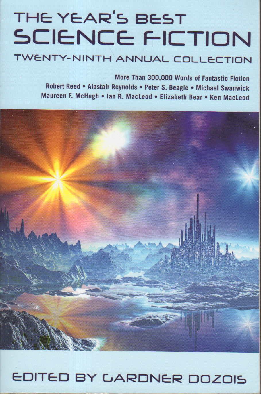 THE YEAR'S BEST SCIENCE FICTION: Twenty-ninth (29th) Annual Collection. - Anthology, signed] Dozois, Gardner, editor. Michael Swanwick, Elizabeth Bear, Karl Shroeder, Pat Cadigan and Catherynne M. Valente, signed; Peter Beagle, Alastair Reynolds, John Barnes and others, contributors.
