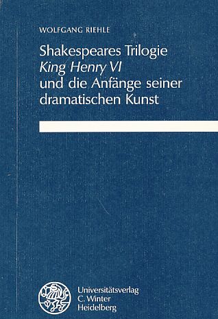 Shakespeares Trilogie King Henry VI und die Anfänge seiner dramatischen Kunst. - Riehle, Wolfgang