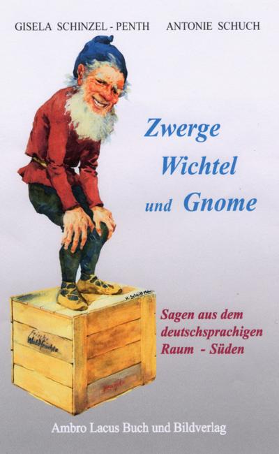 Zwerge, Wichtel und Gnome - Gisela Schinzel-Penth
