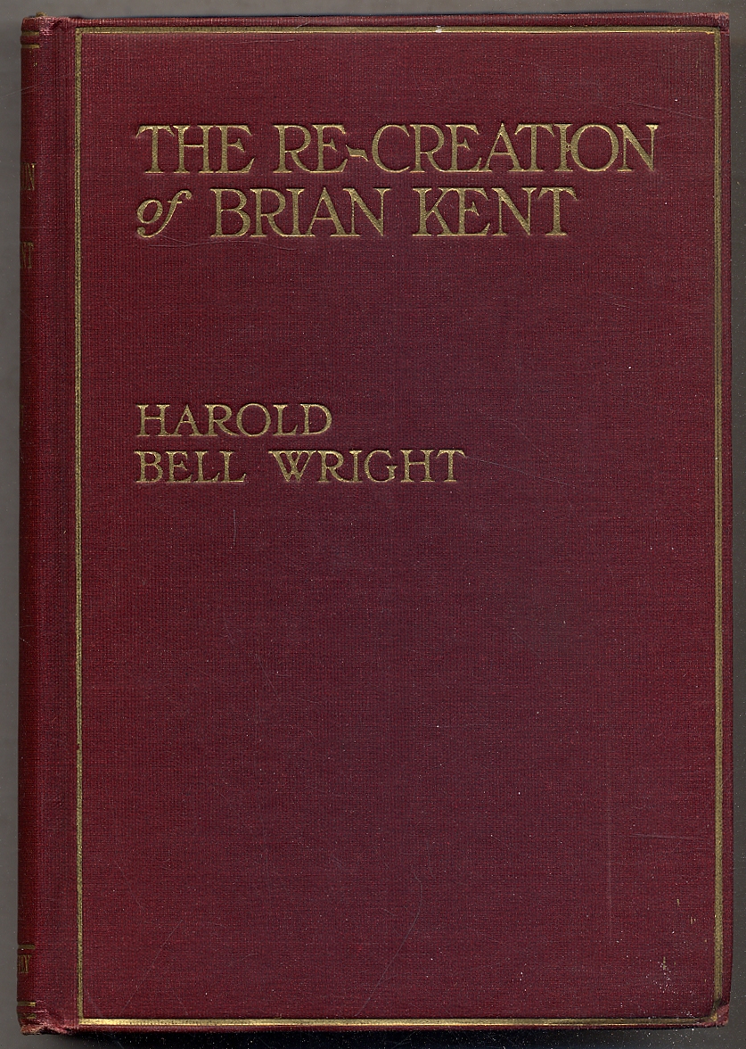 The Re-Creation of Brian Kent - WRIGHT, Harold Bell