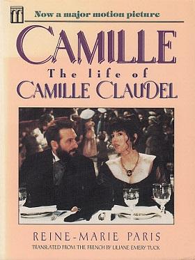 Camille: The Life of Camille Claudel, Rodin's Muse and Mistress - Paris, Reine-Marie; Tuck, Liliane Emery (Translated by)