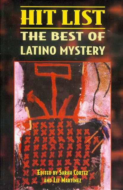 Hit List: The Best of Latino Mystery - Edited by Sarah Cortez and Liz Martinez