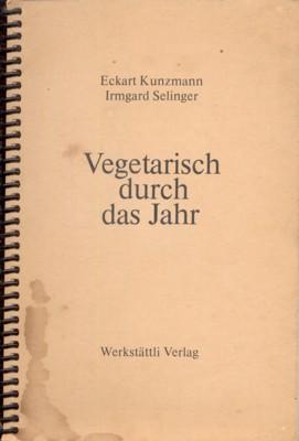 Vegetarisch durch das Jahr. ; Irmgard Selinger - Kunzmann, Eckart und Irmgard Selinger
