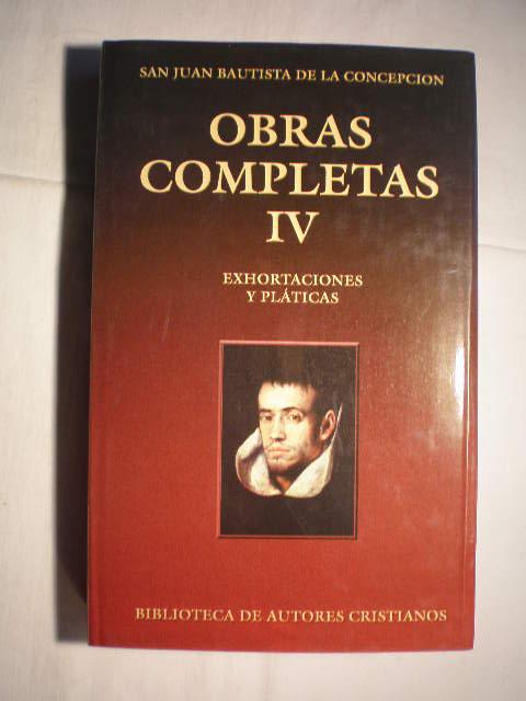 Obras Completas. Tomo IV. Exhortaciones y pláticas - San Juan Bautista De La Concepción