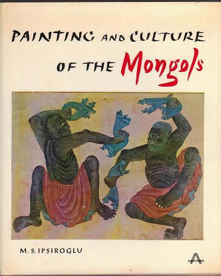 Painting and Culture of the Mongols - Ipsiroglu, M. S.