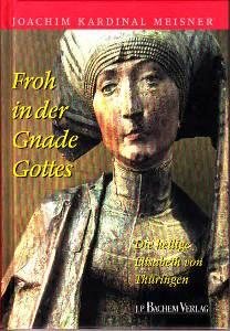 Die heilige Elisabeth. Froh in der Gnade Gottes. Betrachtungen. - Meisner, Joachim