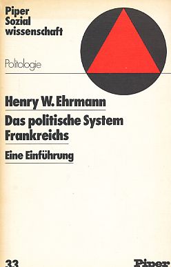 Das politische System Frankreichs : eine Einführung. Aus d. Amerikan. übers. u. eingel. von Kurt Sontheimer. - Ehrmann, Henry Walter