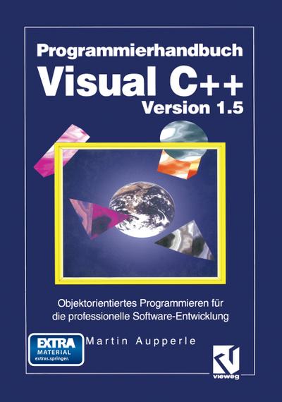 Programmierhandbuch Visual C++ Version 1.5 : Objektorientiertes Programmieren für die professionelle Software-Entwicklung - Martin Aupperle