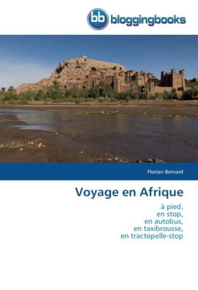 Voyage en Afrique : à pied, en stop, en autobus, en taxibrousse, en tractopelle-stop - Florian Bernard