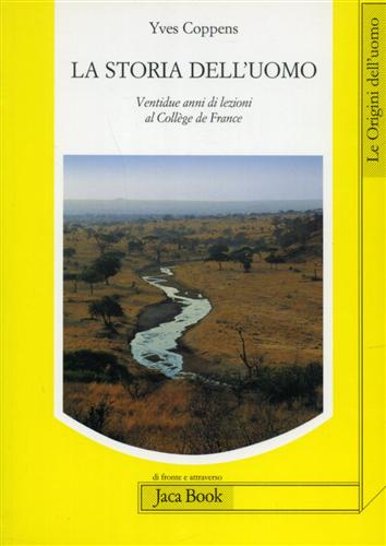 La storia dell'uomo. Ventidue anni di lezioni al Collège de France. - Coppens,Yves.