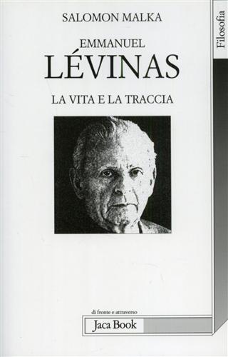 Emmanuel Lévinas La vita e la traccia. - Malka,Salomon.