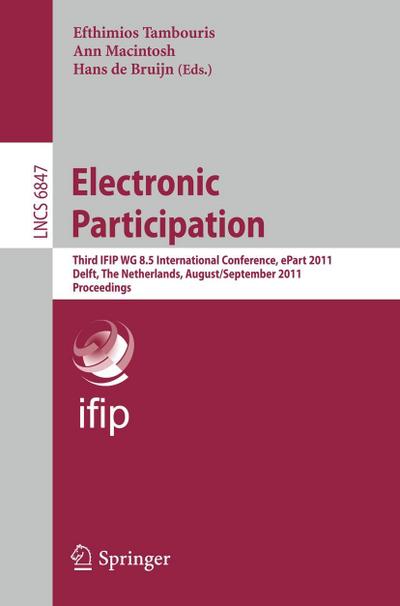 Electronic Participation : Third IFIP WG 8.5 International Conference, ePart 2011, Delft, The Netherlands, August 29 - September 1, 2011. Proceedings - Efthimios Tambouris