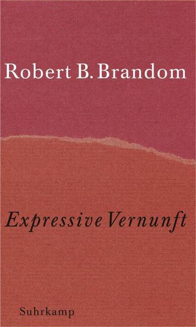 Expressive Vernunft : Begründung, Repräsentation und diskursive Festlegung - Robert B. Brandom