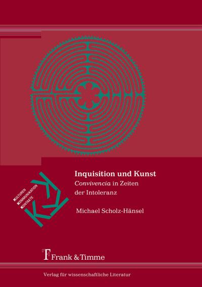 Inquisition und Kunst : ¿Convivencia¿ in Zeiten der Intoleranz - Michael Scholz-Hänsel