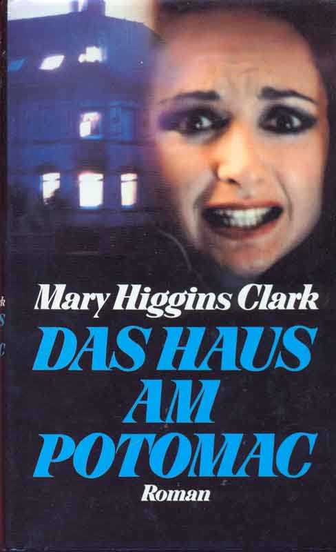 Das Haus am Potomac. Roman. - Higgins Clark, Mary