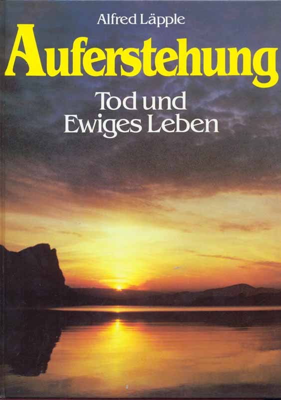 Auferstehung - Tod und Ewiges Leben - Der Glaube vom Leben nach dem Tode - Läpple, Alfred