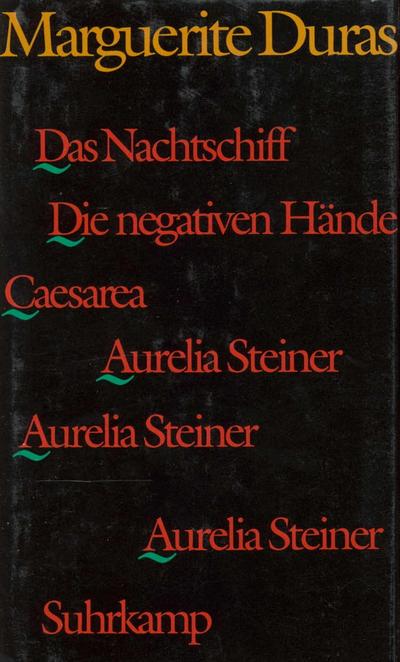 Das Nachtschiff. Caesarea. Die negativen Hände : Aurelia Steiner - Marguerite Duras