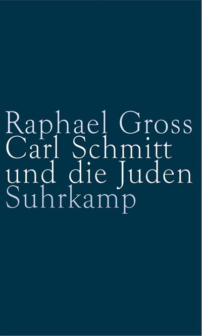 Carl Schmitt und die Juden : Eine deutsche Rechtslehre. Diss. - Raphael Gross