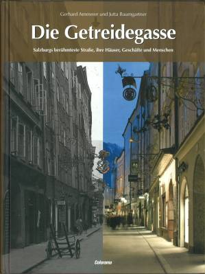 Die Getreidegasse. Salzburgs berühmteste Straße, ihre Häuser, Geschäfte und Menschen. - Ammerer, Gerhard - Jutta Baumgartner