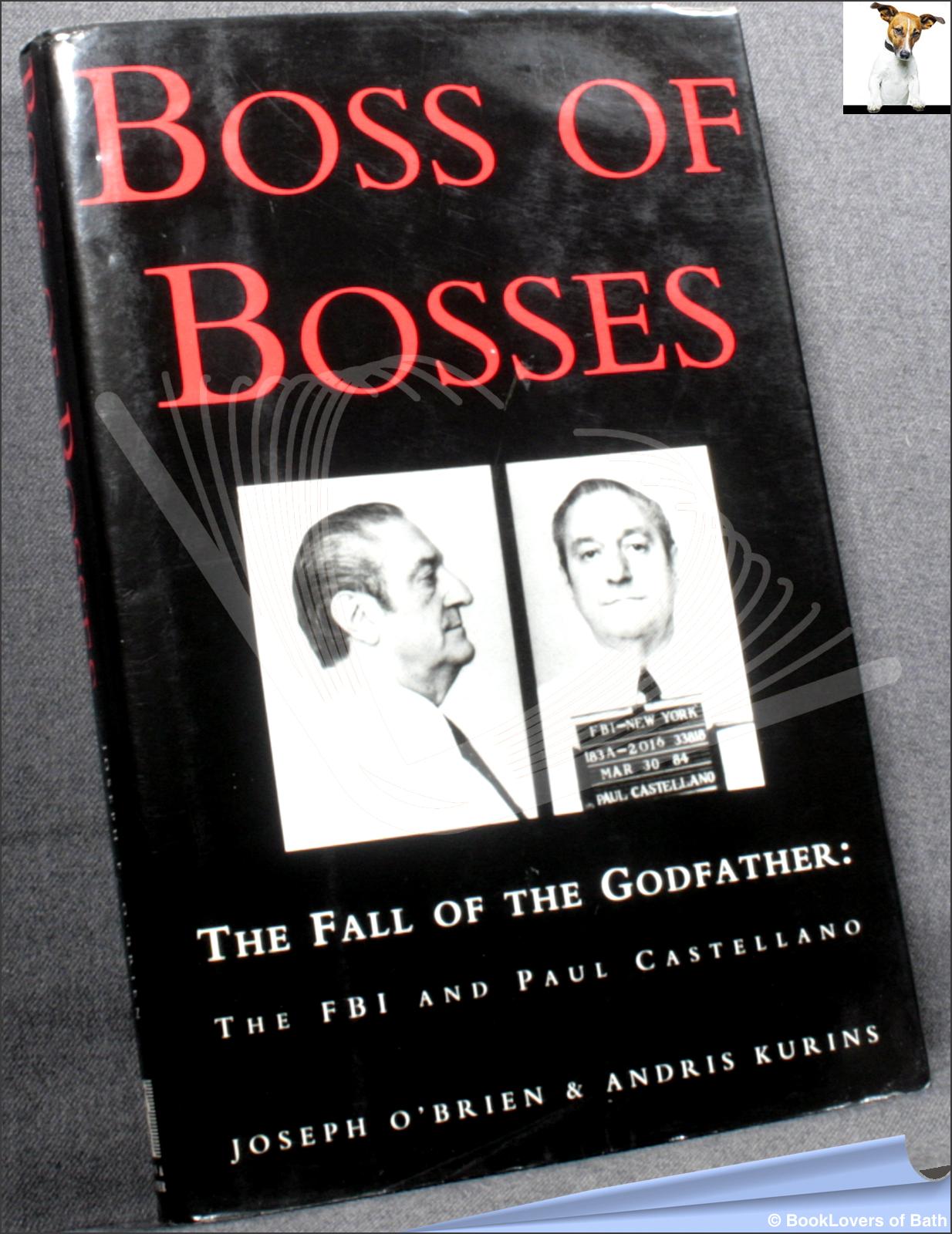 Boss of Bosses: The Fall of the Godfather, the FBI and Paul Castellano - Joseph F. O'Brien & Andris Kurins