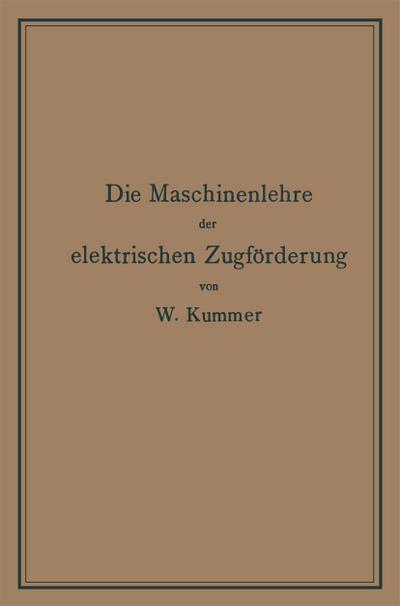 Die Maschinenlehre der elektrischen Zugförderung : Eine Einführung für Studierende und Ingenieure - Walter Kummer