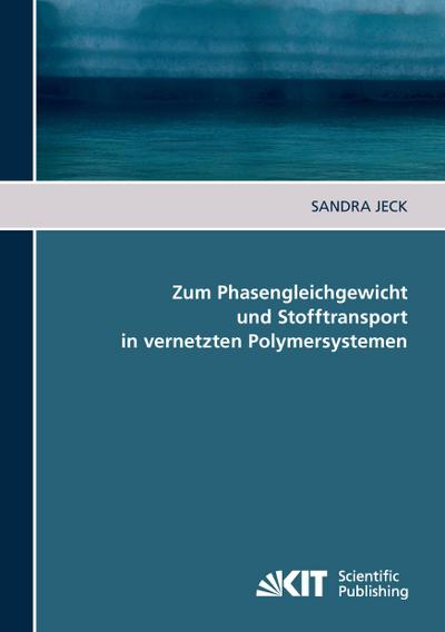 Zum Phasengleichgewicht und Stofftransport in vernetzten Polymersystemen - Sandra Jeck