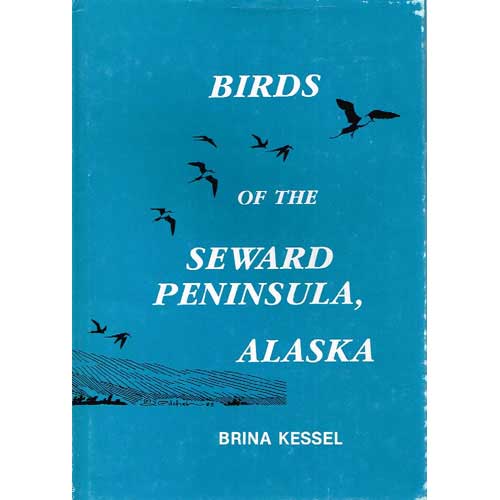 Birds of the Seward Peninsula, Alaska: Their Biogeography, Seasonality and Natural History - Kessel, Brina