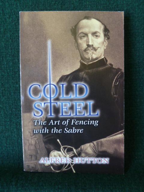 COLD STEEL, THE ART OF FENCING WITH THE SABRE. - HUTTON, ALFRED.