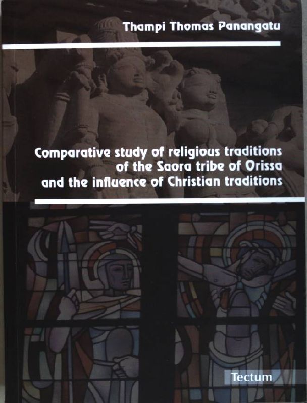 Comparative study of religious traditions of the Saora tribe of Orissa and the influence of Christian traditions. - Panangatu, Thampi Thomas