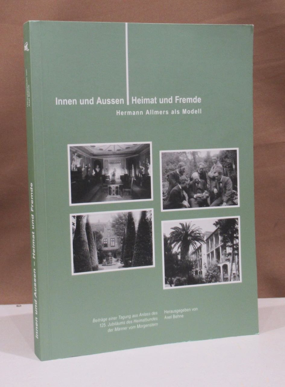 Innen und Aussen - Heimat und Fremde. Hermann Allmers als Modell. Beiträge einer Tagung aus Anlass des 125. Jubiläums der Männer vom Morgenstern. Heimatbund an Elb-und Wesermündung e. V. im Jahre 2007. - Behne, Axel.