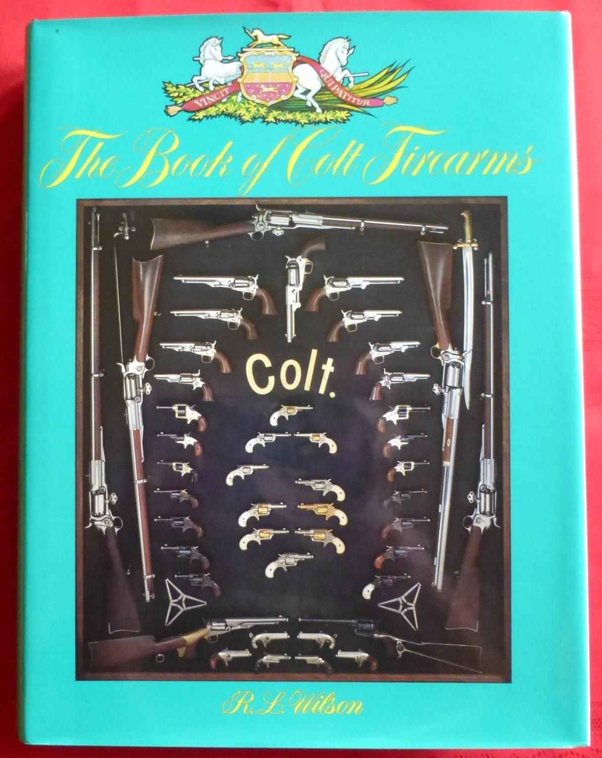 THE BOOK OF COLT FIREARMS, SECOND LIMITED EDITION - Wilson, R.L.