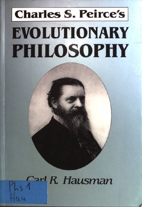 Charles S. Peirce's Evolutionary Philosophy - Hausman, Carl R.