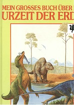 Mein grosses Buch über die Urzeit der Erde. [Einzig berecht. Übertr. aus dem Engl. von Constance Beretta] - Dixon, Dougal und Constance [Übers.] Beretta